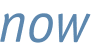 now 