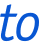 to 
