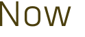 Now 