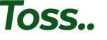 Toss.. 