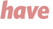 have 