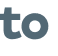 to 