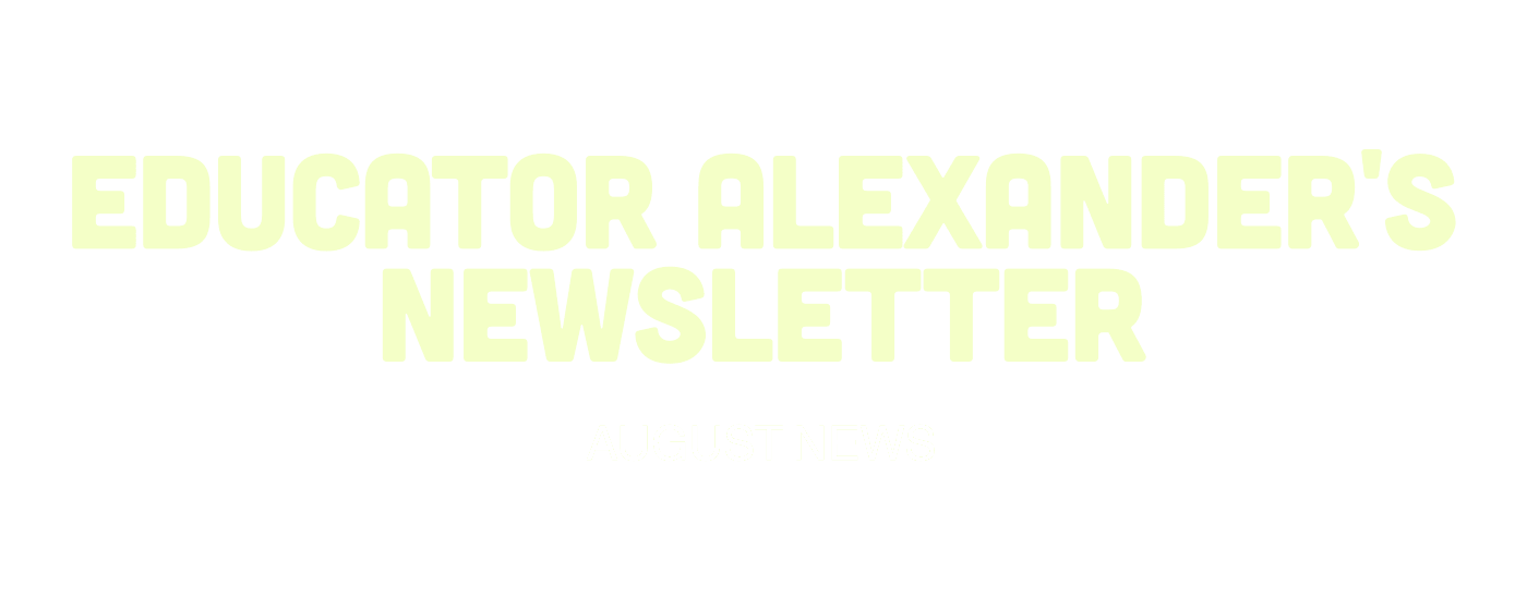 Educator Alexander's Newsletter