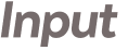 Input 