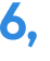 6, 
