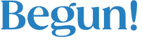 Begun!