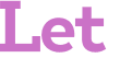 Let 