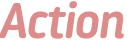 Action 