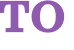 TO
