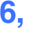 6,