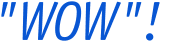 "WOW"!