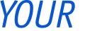 YOUR 