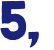 5, 