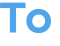To 
