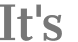 It's 