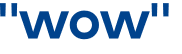 "wow" 