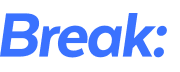 Break: