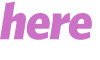 here 