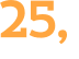 25, 
