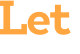 Let 