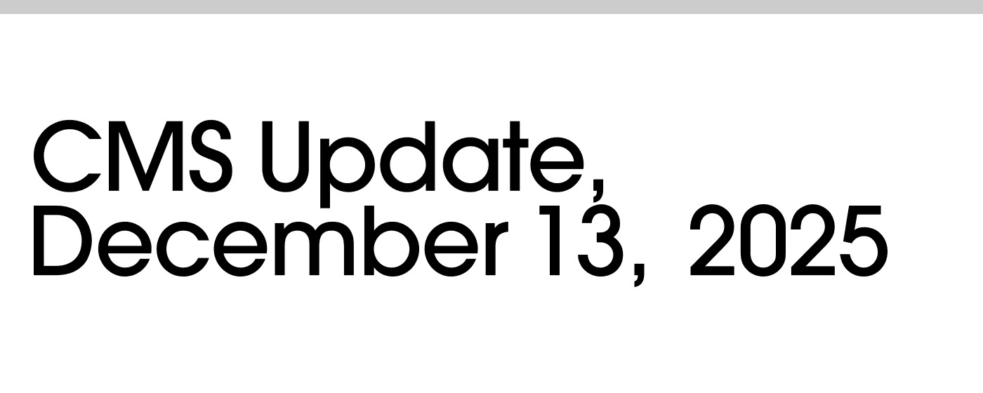 CMS Update, December 13, 2025