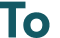 To 