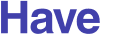 Have 