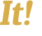It! 