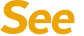 See 