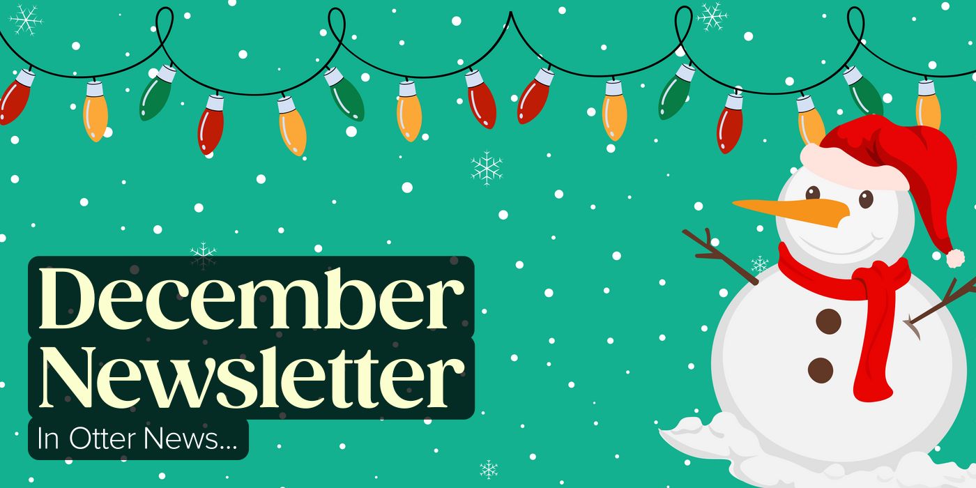 December Newsletter In Otter News...