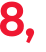 8, 