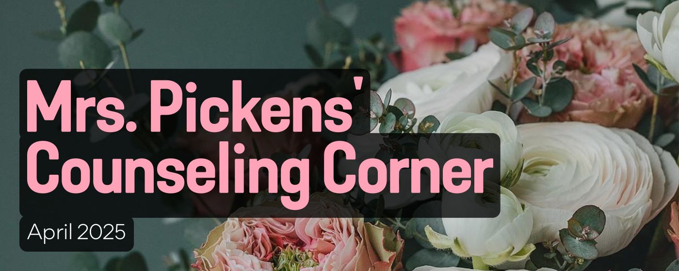 Mrs. Pickens' Counseling Corner