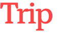 Trip 