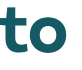 to 