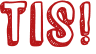 TIS!