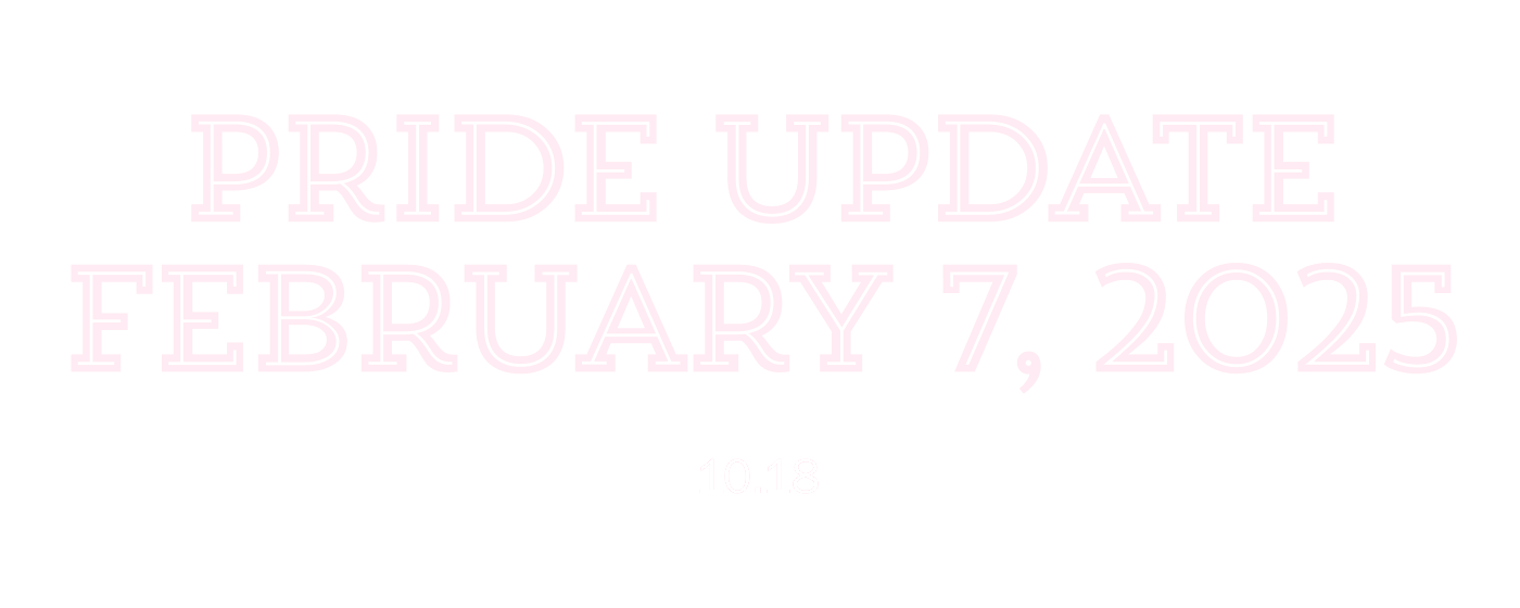 Pride Update     February 7, 2025