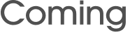 Coming 