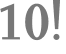 10!