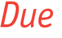 Due 