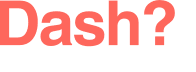 Dash? 