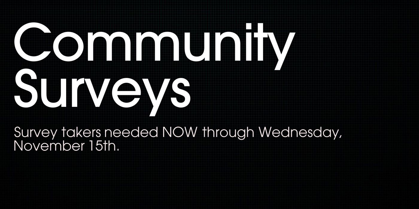 Community Surveys Survey takers needed NOW through Wednesday, November 15th.
