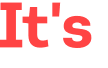 It's 
