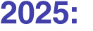 2025:  