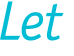 Let 