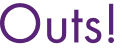 Outs!