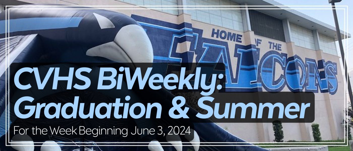 CVHS BiWeekly: Graduation & Summer  For the Week Beginning June 3, 2024