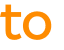 to 