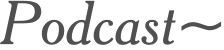 Podcast~