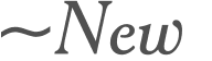 ~New 