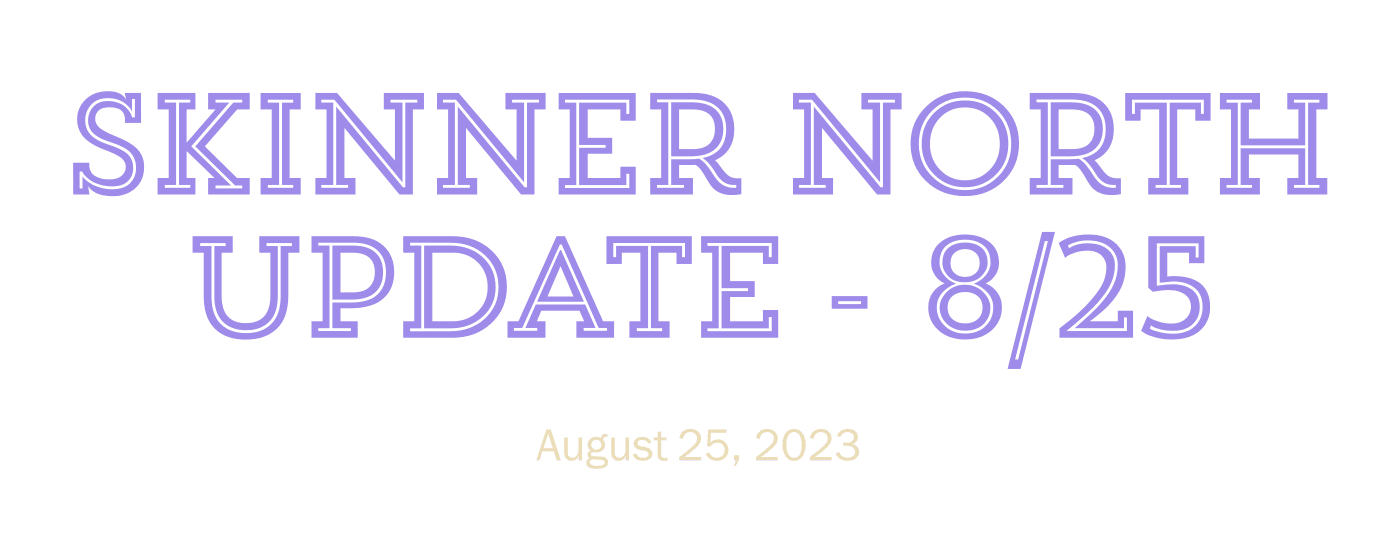 Skinner North Update - 8/25